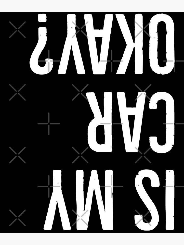 "Is My Car Okay? Funny Car Guy" Poster for Sale by TheRingBearerGR