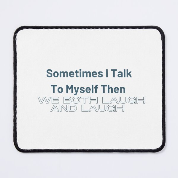 Item preview, sometimes i talk to myself when we both laugh and laughfunny myself, myself funny, sarcastic designed and sold by Alexa5454.