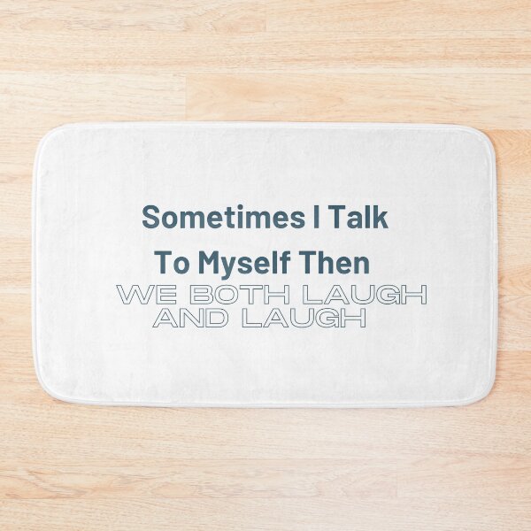 Item preview, sometimes i  talk to myself when we both laugh and laughfunny myself, myself funny, sarcastic designed and sold by Alexa5454.