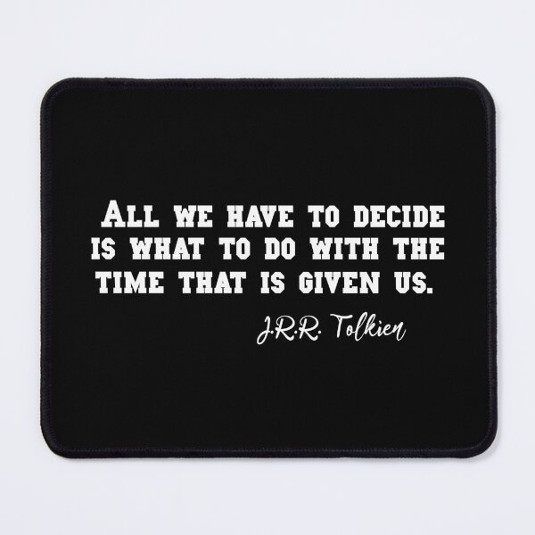 Item preview, J.R.R. Tolkien - All we have to decide is what to do with the time that is given us. designed and sold by Avatar designer.