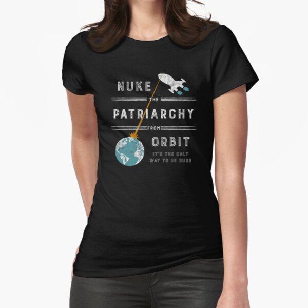 Nuke the Patriarchy From Orbit Fitted T-Shirt