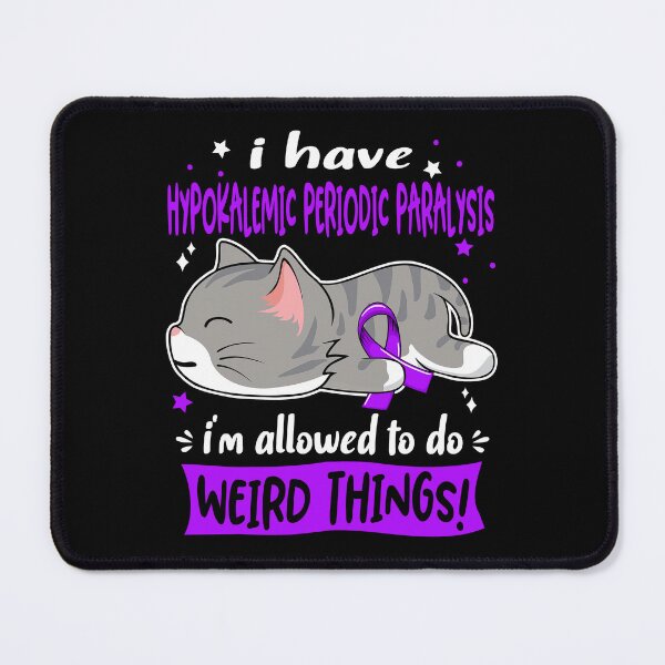 Item preview, Hypokalemic Periodic Paralysis Awareness, I Have Hypokalemic Periodic Paralysis i'm Allowed to do Weird Things! designed and sold by Tammyilaria.