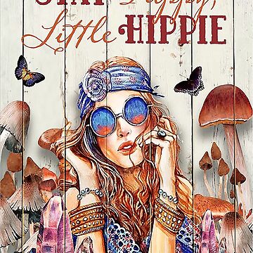 Stay Trippy Little Hippie Mushroom Poster, Hippie Girl Poster