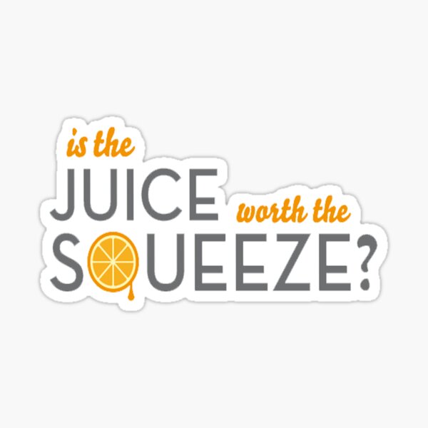 "Is the juice worth the Squeeze?" Sticker by Aga12 Redbubble