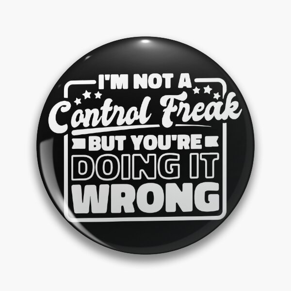 Item preview, Sayings and Quotes: I’M Not A Control Freak But You'Re Doing It Wrong designed and sold by ZimbomDesigner.