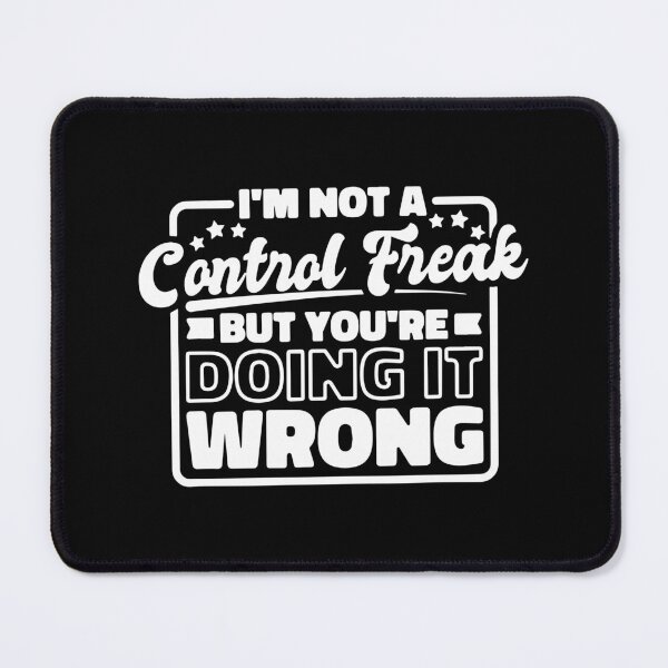 Item preview, Sayings and Quotes: I’M Not A Control Freak But You'Re Doing It Wrong designed and sold by ZimbomDesigner.