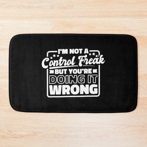 Item preview, Sayings and Quotes: I’M Not A Control Freak But You'Re Doing It Wrong designed and sold by ZimbomDesigner.