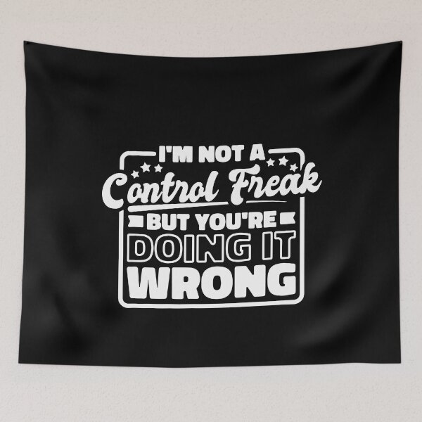 Item preview, Sayings and Quotes: I’M Not A Control Freak But You'Re Doing It Wrong designed and sold by ZimbomDesigner.