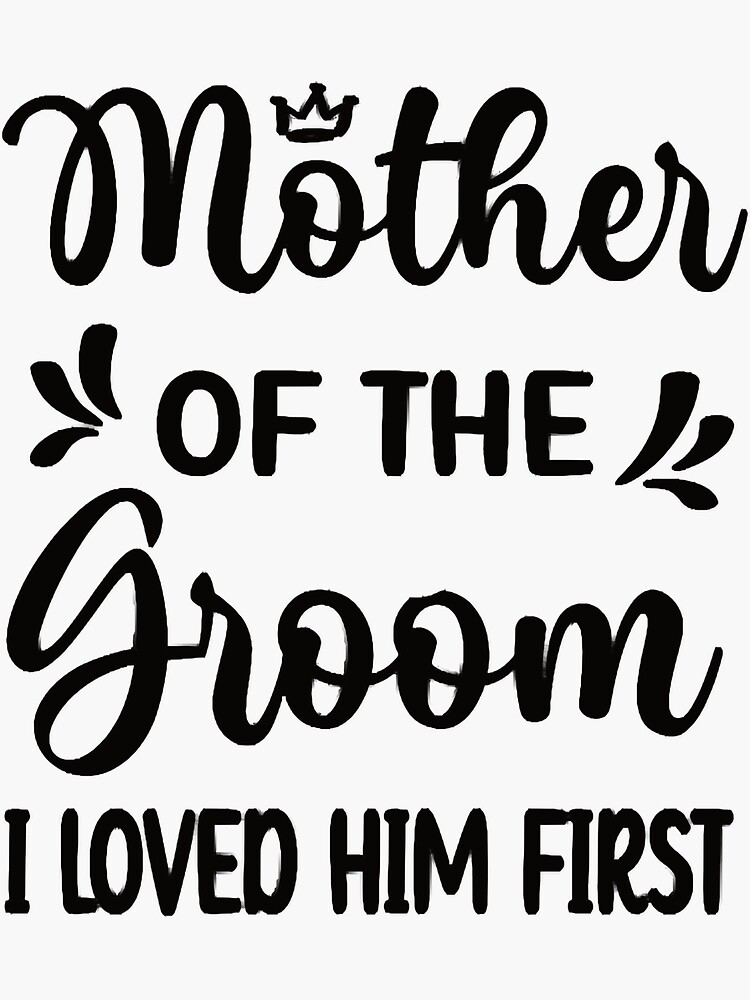 "Mother Of The Groom I Loved Him First Groom Party" Sticker by