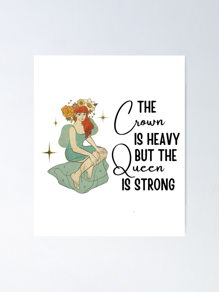 "The crown is heavy but the queen is strong, Encouraging girl power