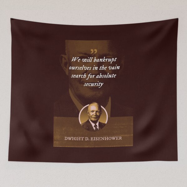 Item preview, Dwight D. Eisenhower - We will bankrupt ourselves in the vain search for absolute security designed and sold by Syahrasi.
