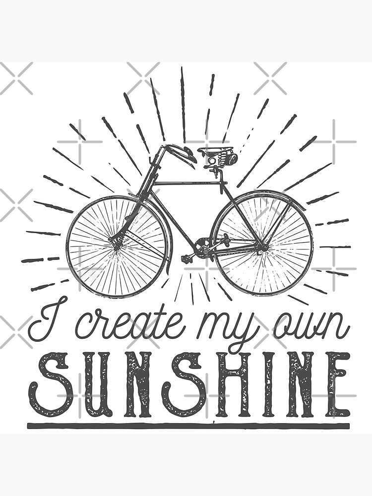 I Create My Own Sunshine Bike Quotes Greeting Card By Goodspy Redbubble