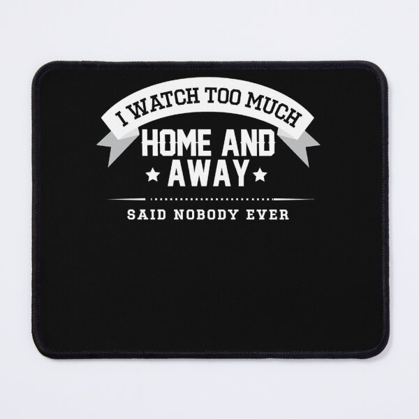 Item preview, I Watch Too Much Home And Away Said Nobody Ever Essential . designed and sold by arnowhnvener.