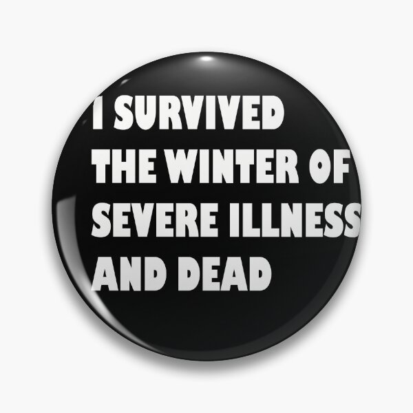 Item preview, I SURVIVED THE WINTER OF  SEVERE ILLNESS  AND DEAD designed and sold by Dusan Krstic.
