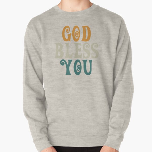 God Bless You Sweatshirts & Hoodies for Sale | Redbubble