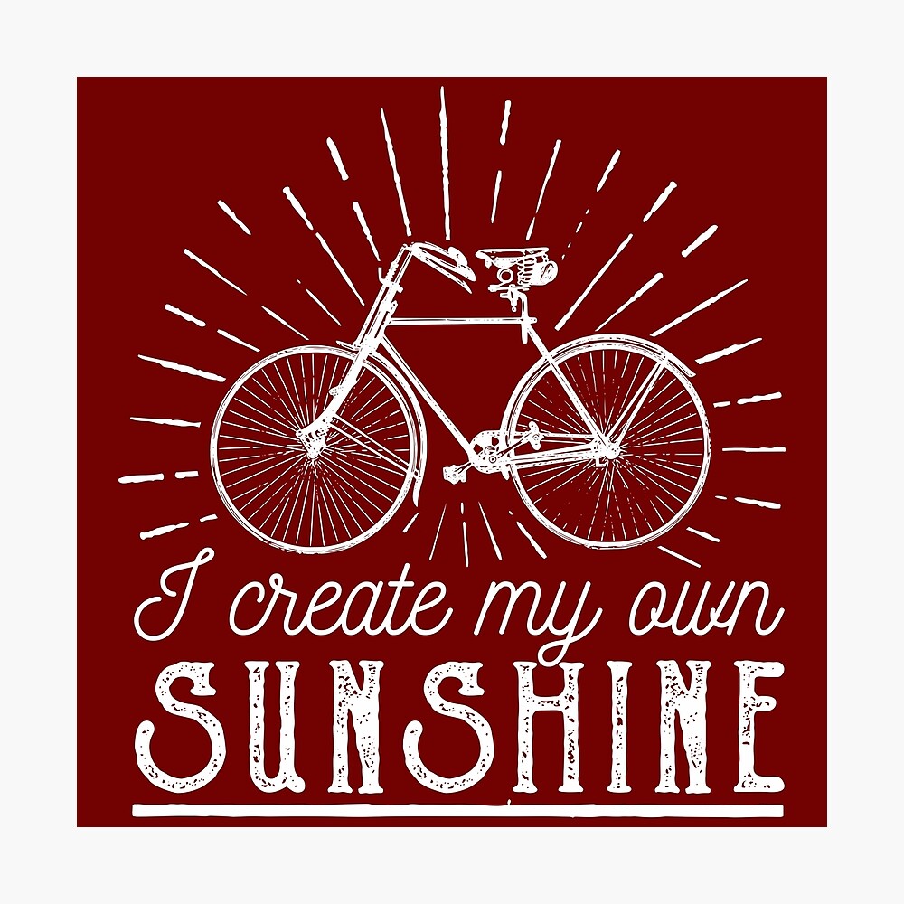 I Create My Own Sunshine Cycling Quotes Metal Print By Goodspy Redbubble