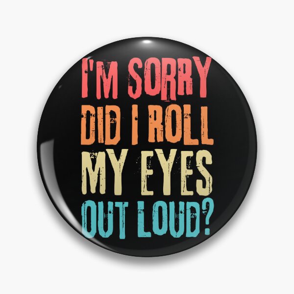 Item preview, Funny Sarcastic Retro, I'm Sorry Did I Roll My Eyes Out Loud designed and sold by ohmier.
