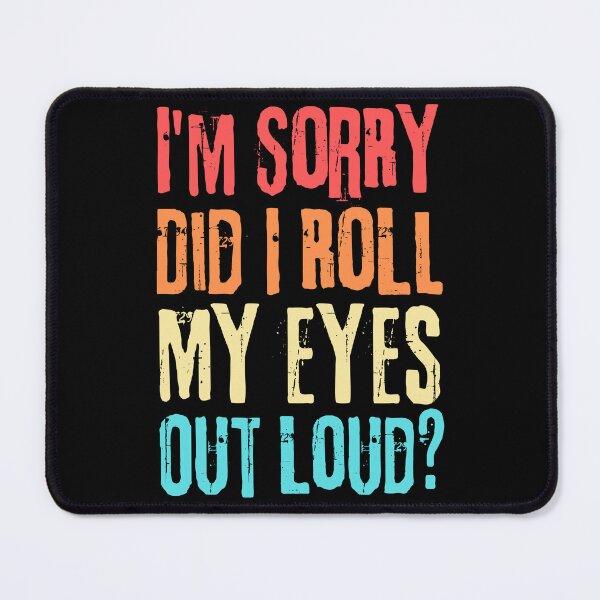 Item preview, Funny Sarcastic Retro, I'm Sorry Did I Roll My Eyes Out Loud designed and sold by ohmier.