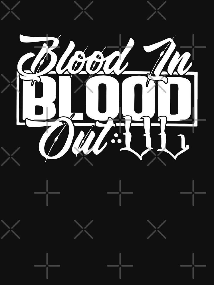 Blood in Blood out Essential T-Shirt for Sale by d2p3j6l21