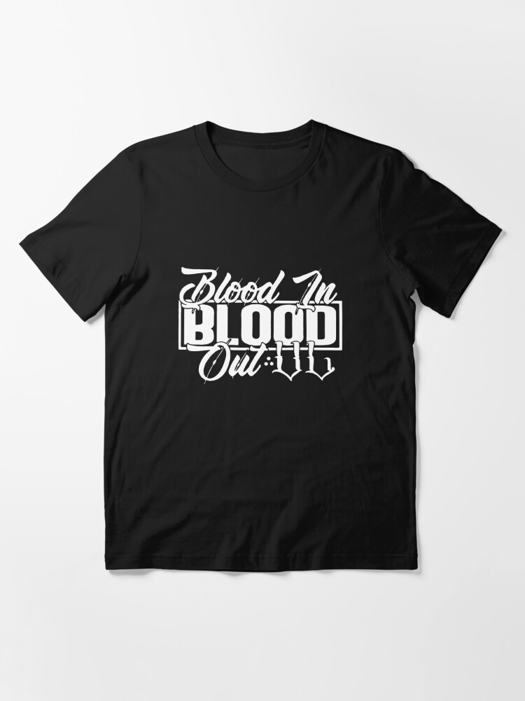 Blood in blood out shirt, hoodie, sweater and v-neck t-shirt