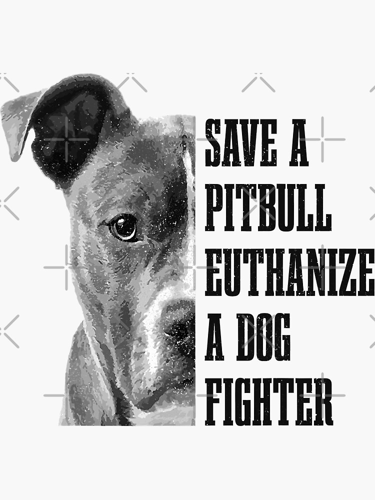 Save A Pitbull Euthenize A Dog Fighter Funny Dog Rescue Pitbull