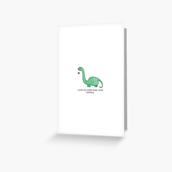 I love you more than I love hummus. Greeting Card