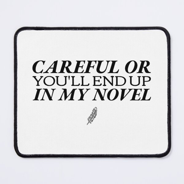Item preview, Careful Or You'll End Up In My Novel designed and sold by SwordsAndCharms.