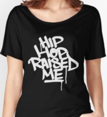 Hip Hop Raised Me White Spray Paint Women's Relaxed Fit T-Shirt