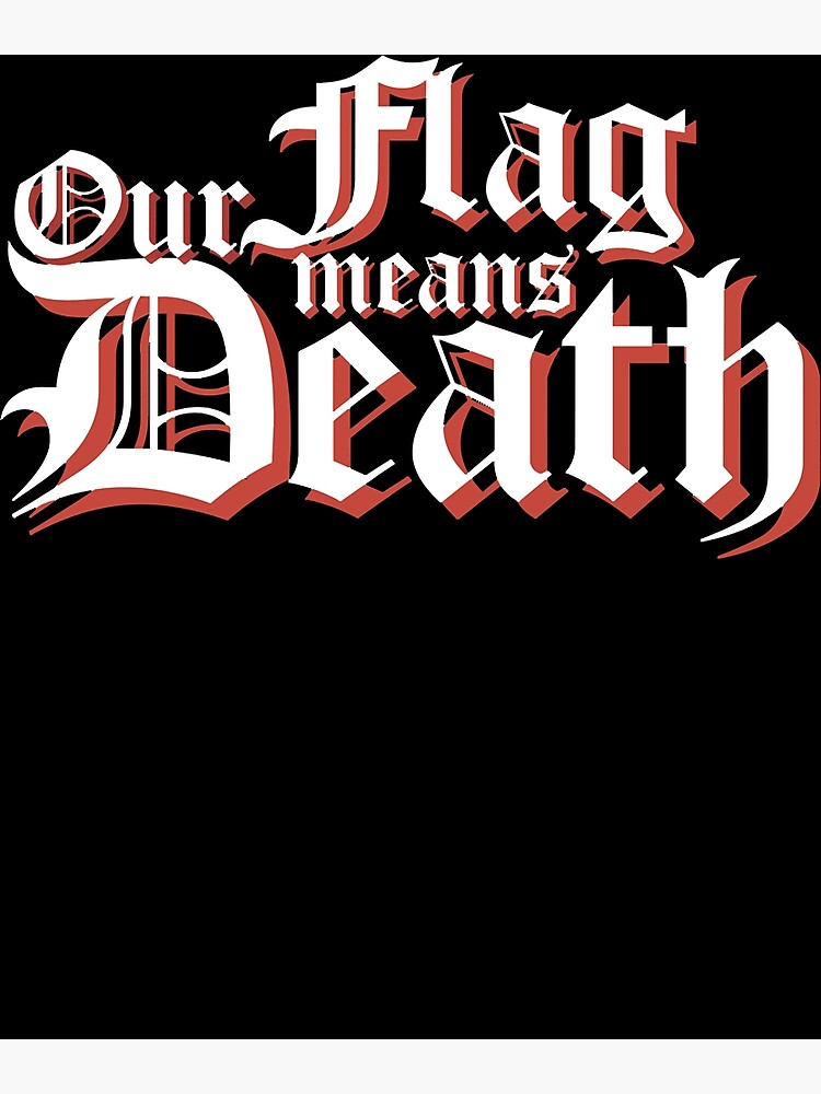 our-flag-means-death-poster-for-sale-by-cynthiadevore-redbubble