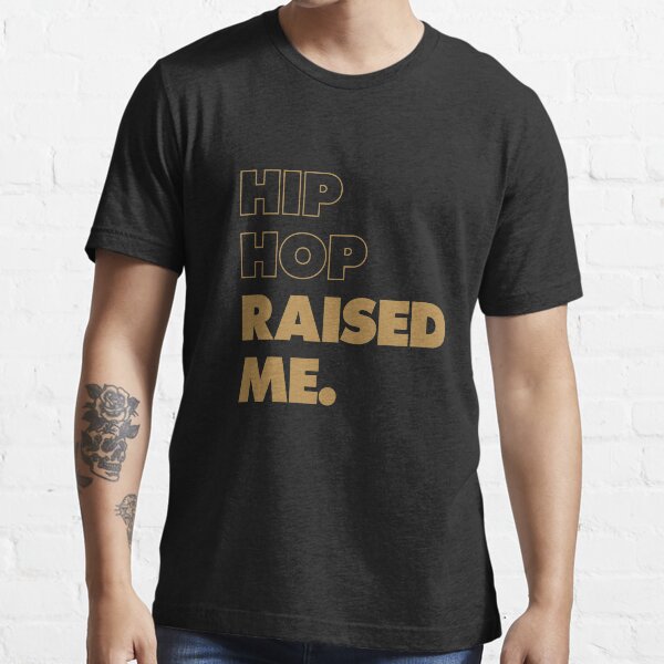 hip hop raised me t shirt