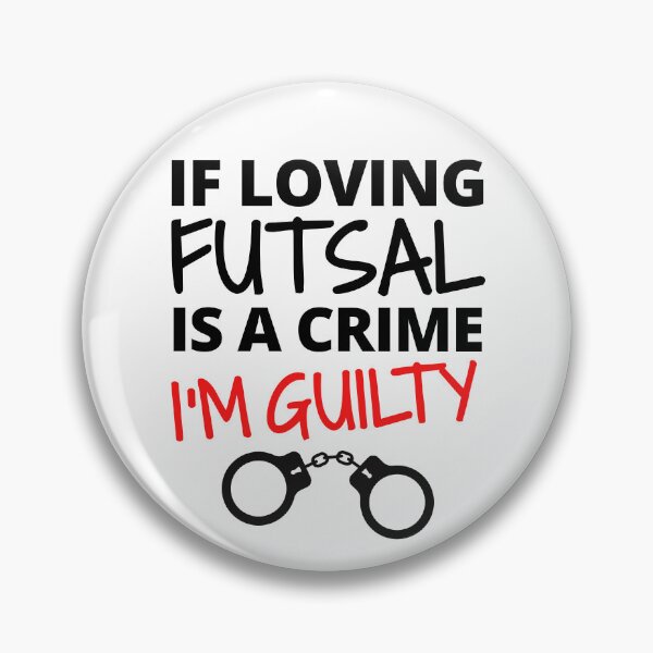 Item preview, If loving futsal is a crime. I'm guilty designed and sold by TheGreenGoat.