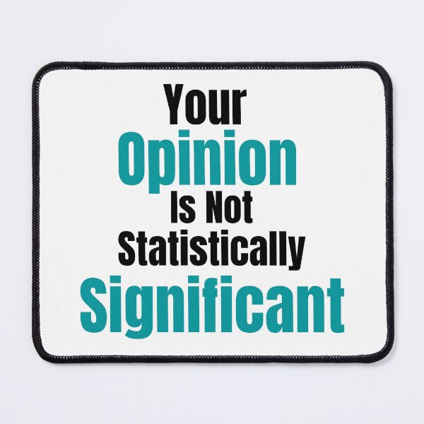 Item preview, Your Opinion Is Not Statistically Significant designed and sold by badretop.