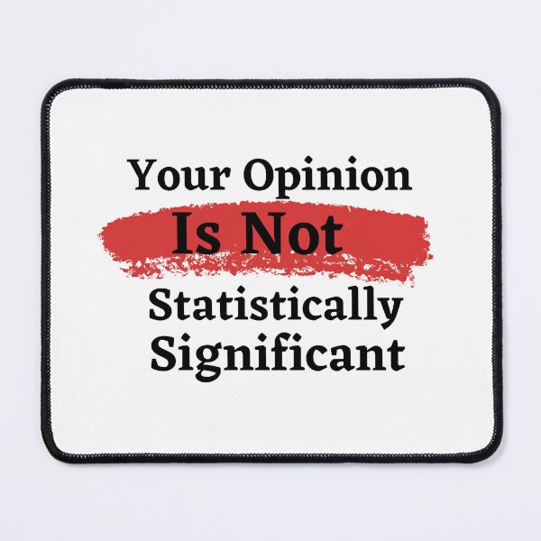 Item preview, Your Opinion Is Not Statistically Significant designed and sold by badretop.