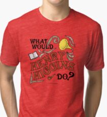 What Would Henry Higgins Do? Tri-blend T-Shirt
