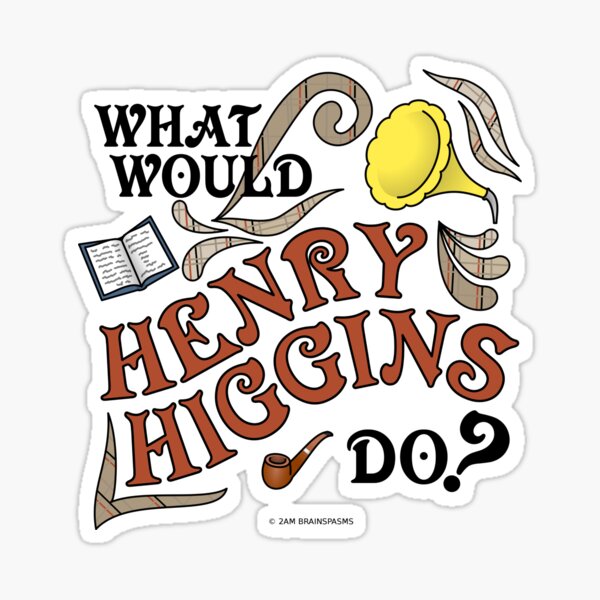 Artikel-Vorschau von Was würde Henry Higgins tun?, designt und verkauft von 2AMBRAINSPASMS.