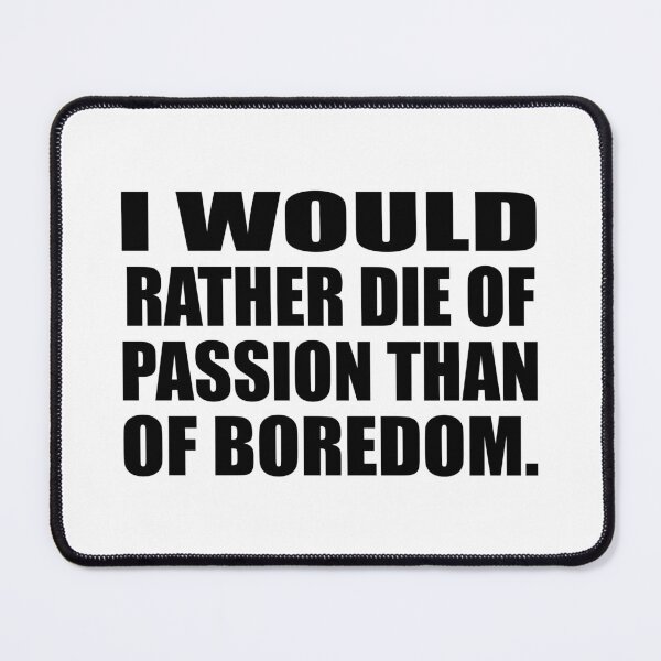 Item preview, I would rather die of passion than of boredom designed and sold by Colorfulandfun.