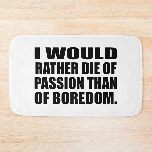 Item preview, I would rather die of passion than of boredom designed and sold by Colorfulandfun.