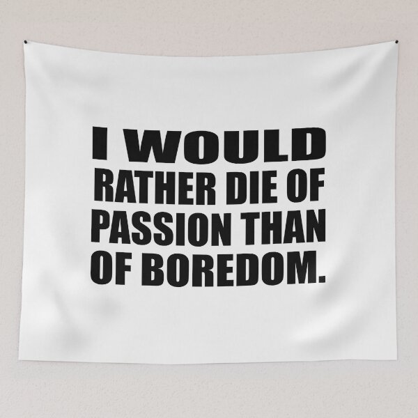 Item preview, I would rather die of passion than of boredom designed and sold by Colorfulandfun.