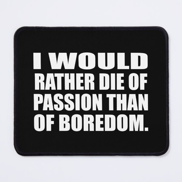 Item preview, I would rather die of passion than of boredom designed and sold by Colorfulandfun.