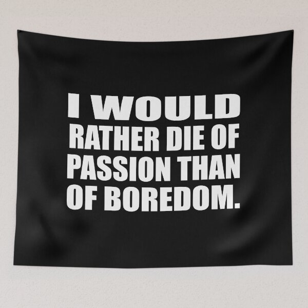 Item preview, I would rather die of passion than of boredom designed and sold by Colorfulandfun.