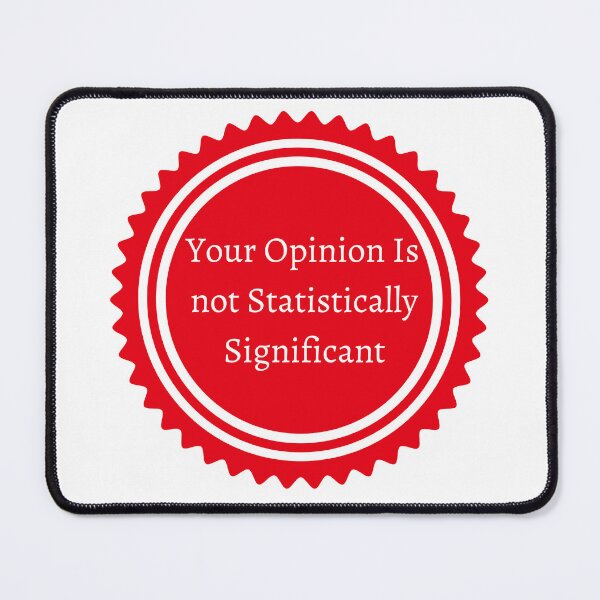 Item preview, Your Opinion Is Not Statistically Significant designed and sold by badretop.