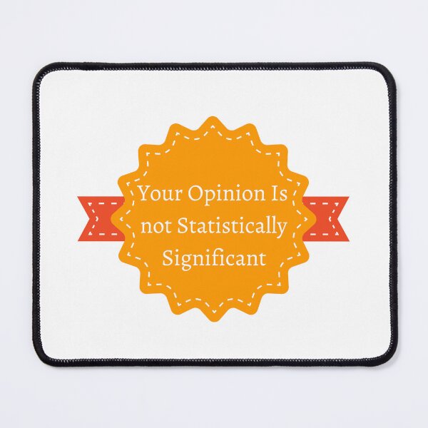 Item preview, Your Opinion Is Not Statistically Significant designed and sold by badretop.