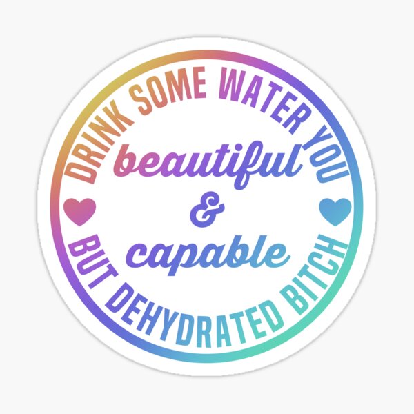 Item preview, Drink some water you beautiful and capable but dehydrated bitch designed and sold by Artworksco.
