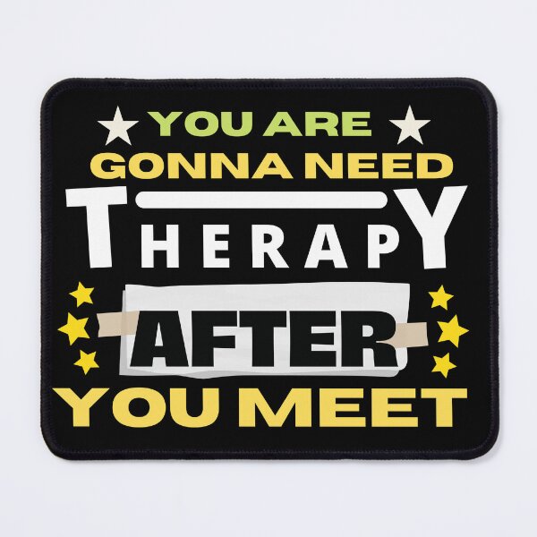 Item preview, You Are Gonna Need Therapy After You Meet Me  designed and sold by Raxid2022.