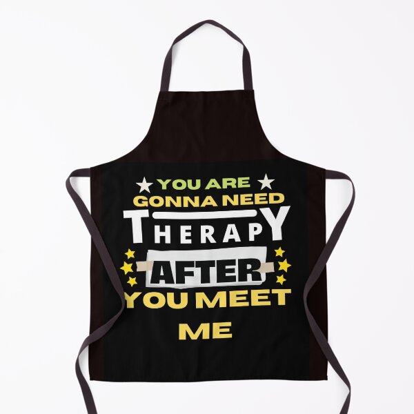 Item preview, You Are Gonna Need Therapy After You Meet Me designed and sold by Raxid2022.