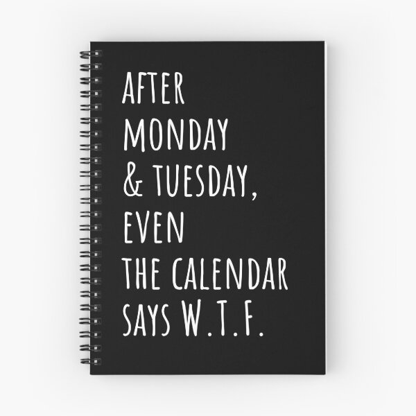 Item preview, After Monday & Tuesday, even the calendar says W.T.F. (DARK COLOURS ONLY) designed and sold by Scribblehound.