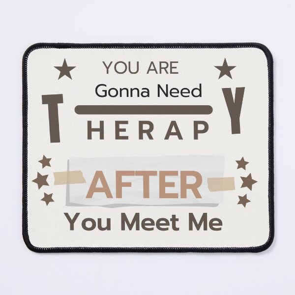 Item preview, You Are Gonna Need Therapy After You Meet Me  designed and sold by Raxid2022.