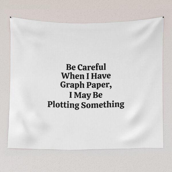 Item preview, Be Careful When I Have Graph Paper I May Be Plotting Something - Funny Math  designed and sold by usaworld.