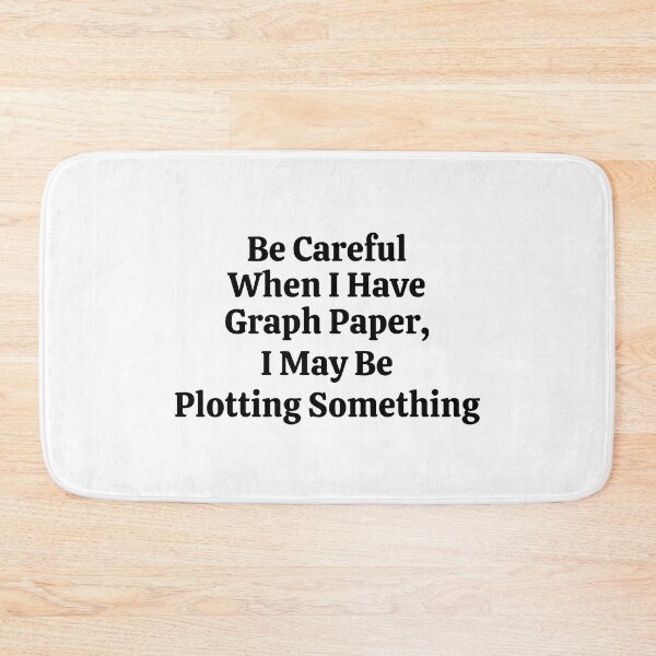 Item preview, Be Careful When I Have Graph Paper I May Be Plotting Something - Funny Math  designed and sold by usaworld.