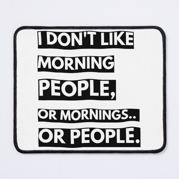 Item preview, I dont like morning people or mornings or people, funny quote, ORIGINAL Willow Days designed and sold by avit1.